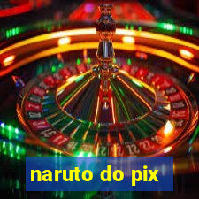 naruto do pix